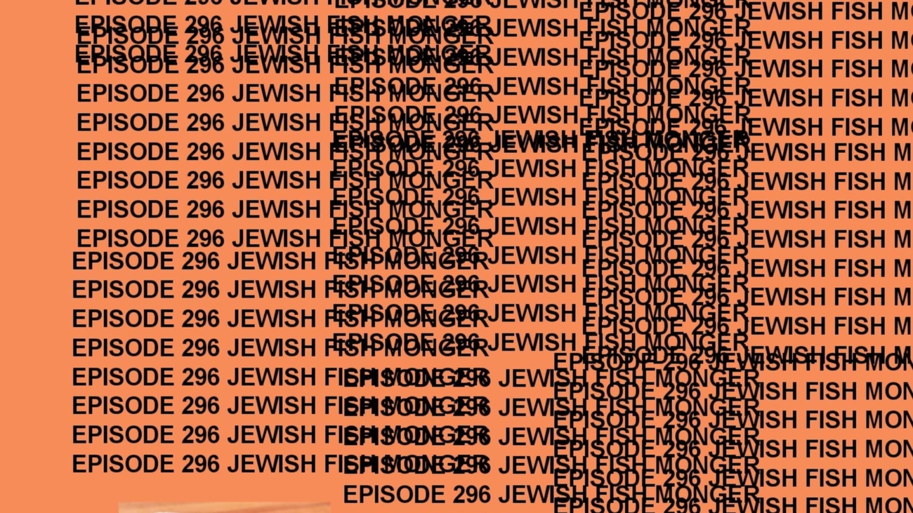 GTST Episode 296: Jewish Fish Monger