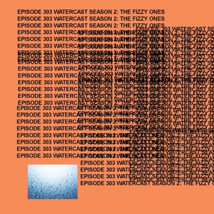 GTST Episode 303: Watercast Season 2: The Fizzy Ones