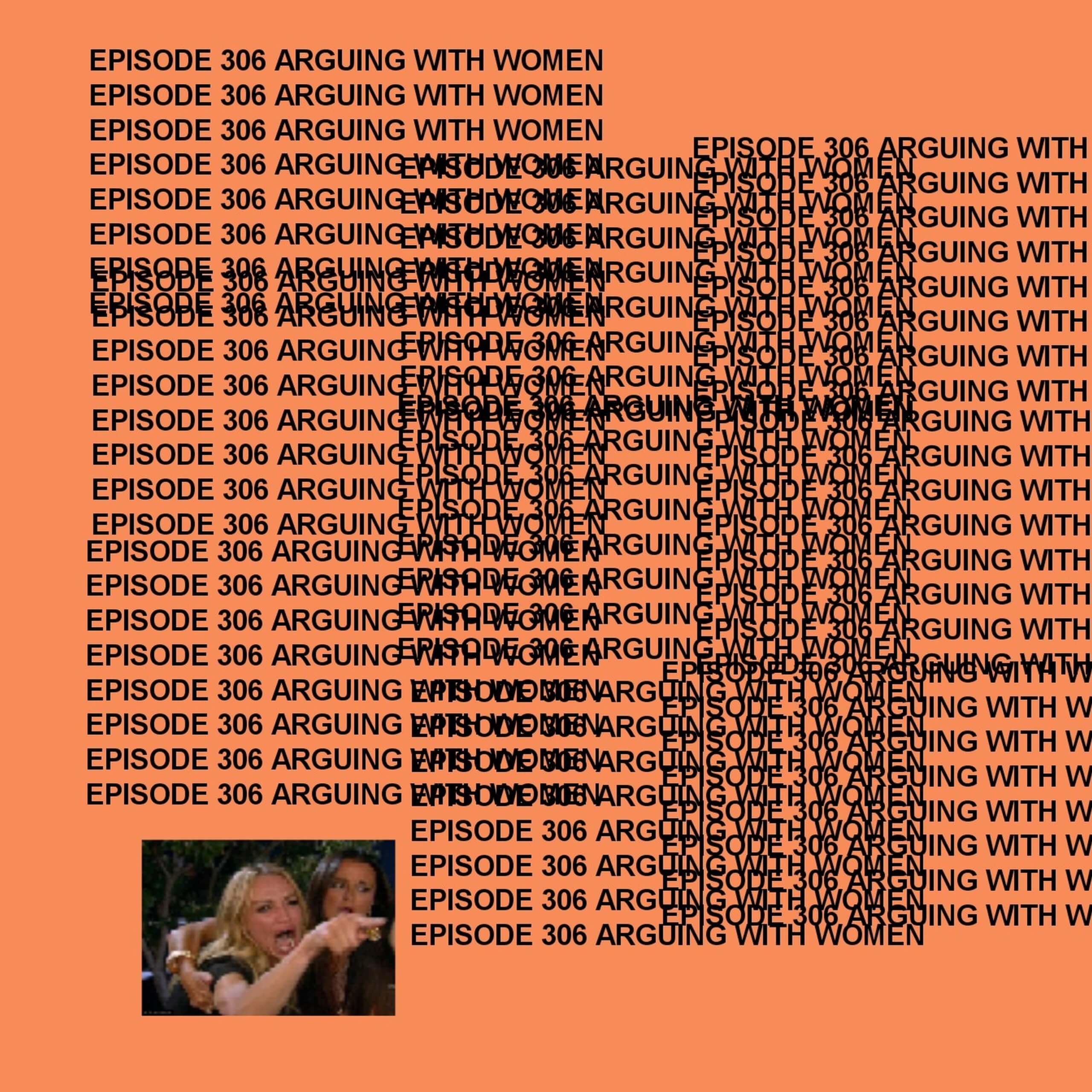 Gtst Episode 306: Arguing With Women