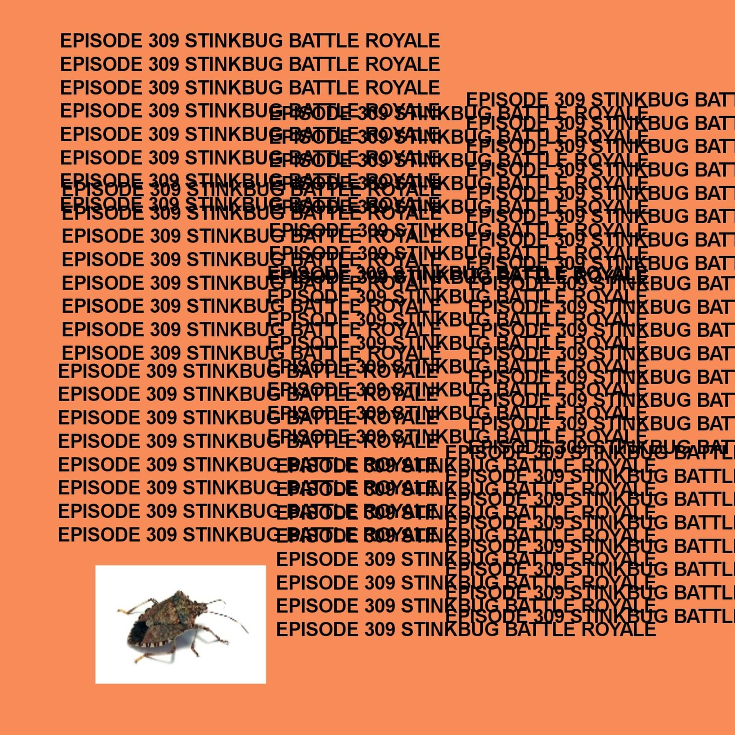 Gtst Episode 309: Stinkbug Battle Royale