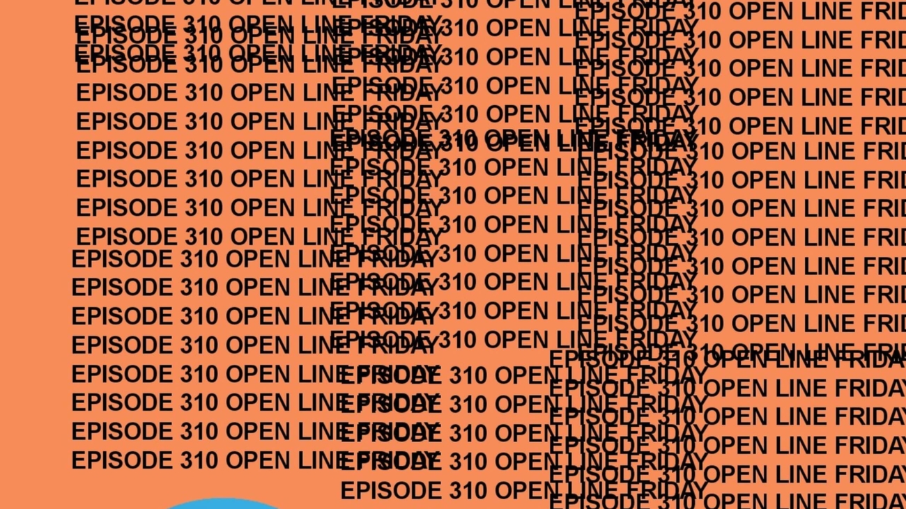 GTST Episode 310: Open Line Friday