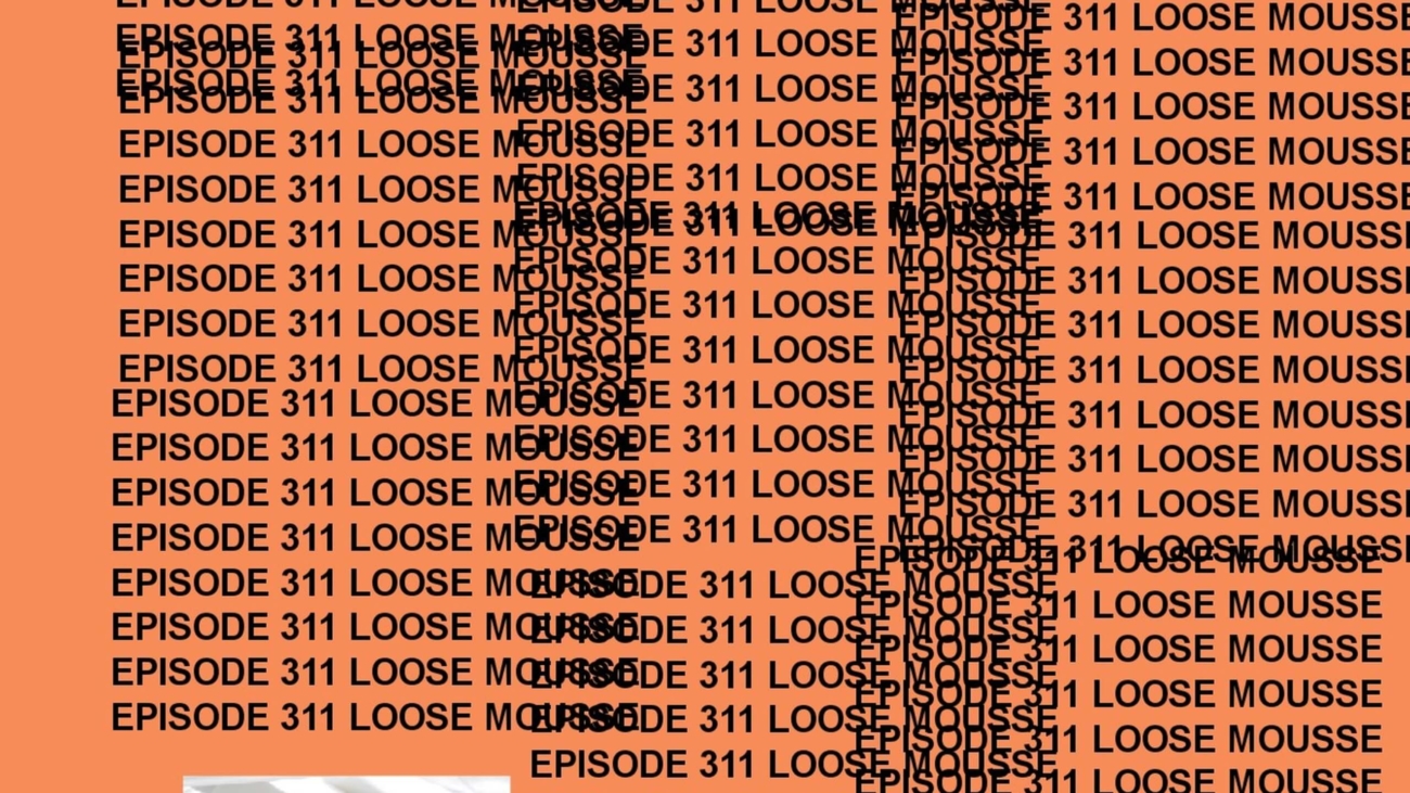 GTST Episode 311: Loose Mousse