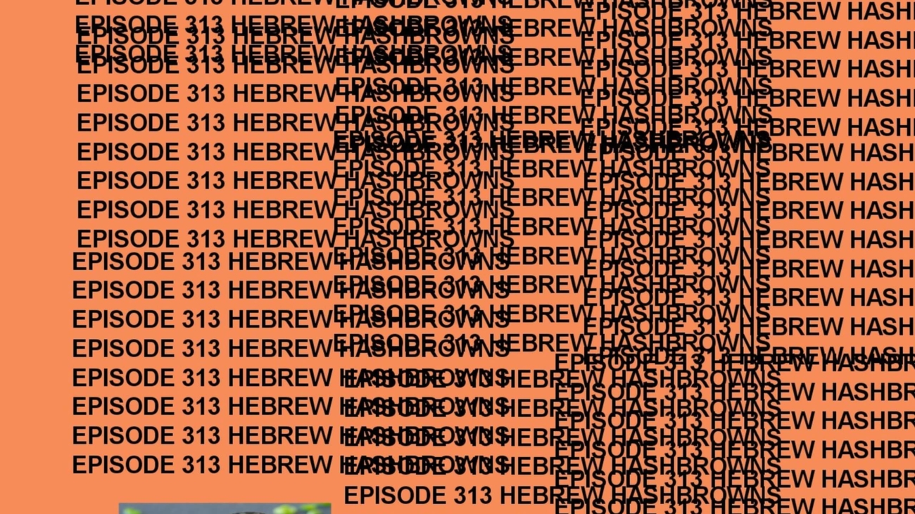 GTST Episode 313: Hebrew Hashbrowns